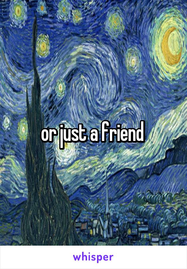 or just a friend 
