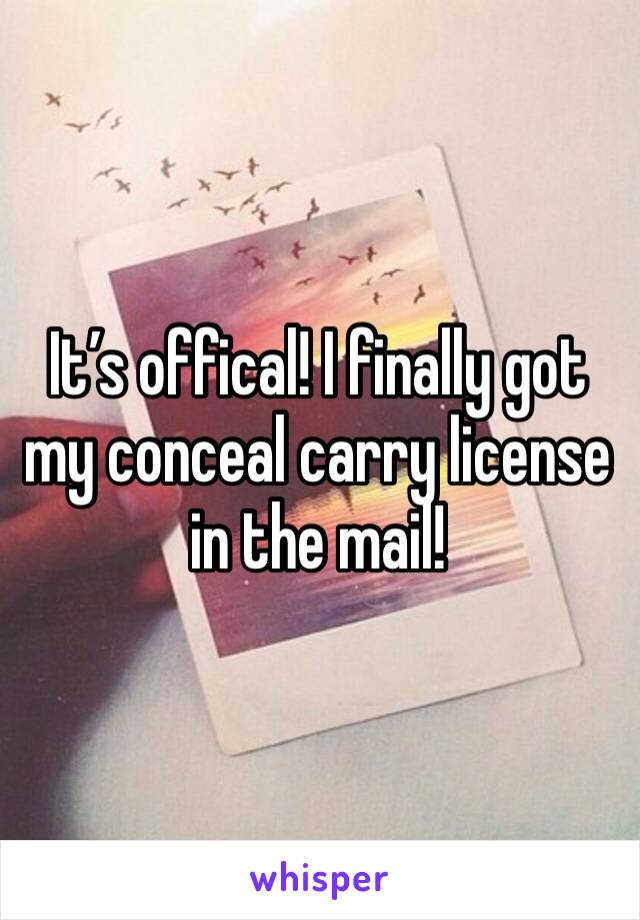 It’s offical! I finally got my conceal carry license in the mail! 