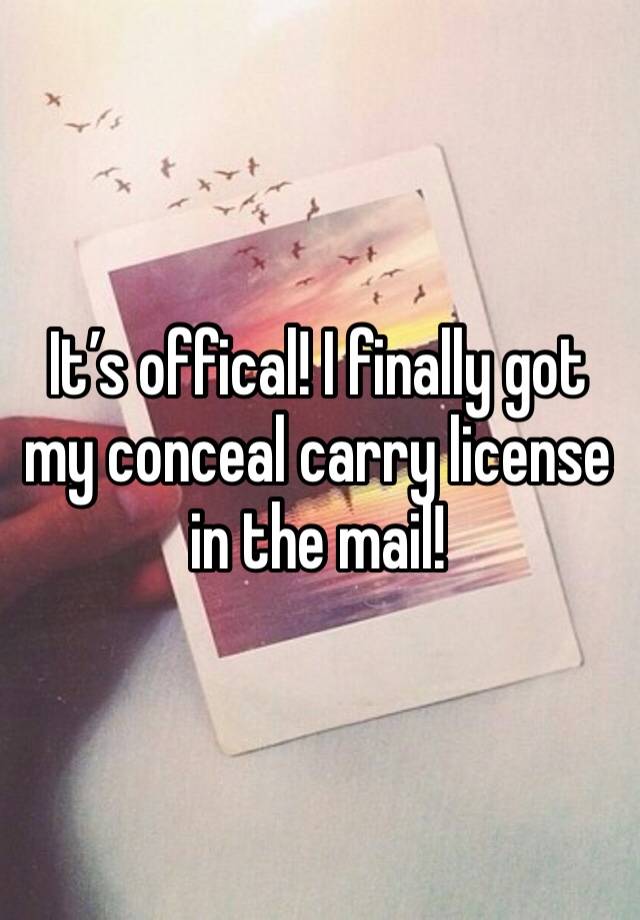 It’s offical! I finally got my conceal carry license in the mail! 