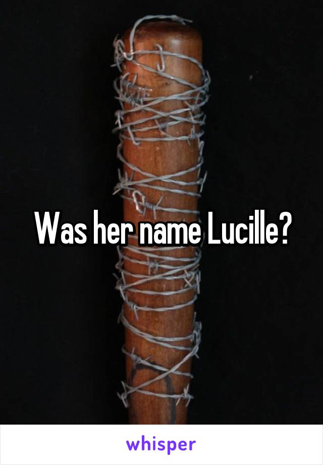 Was her name Lucille?