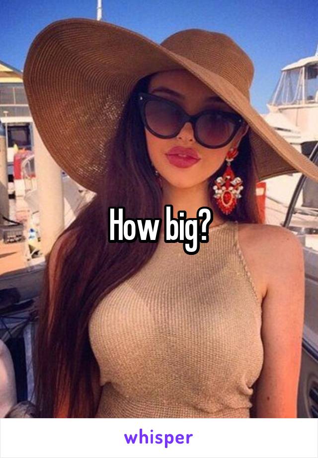 How big?