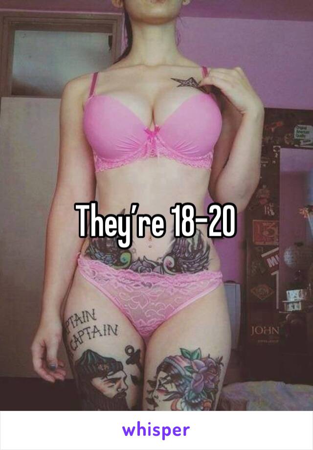 They’re 18-20