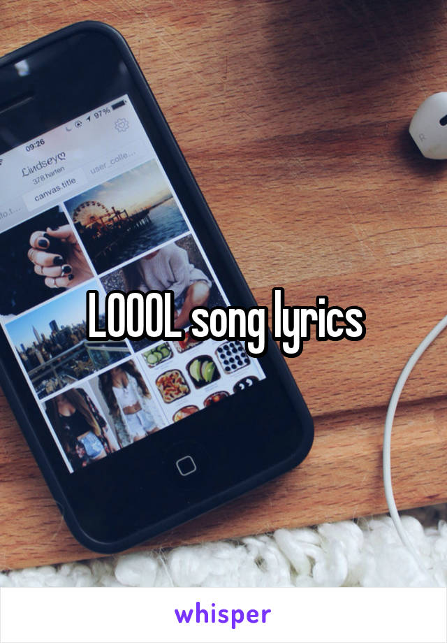 LOOOL song lyrics