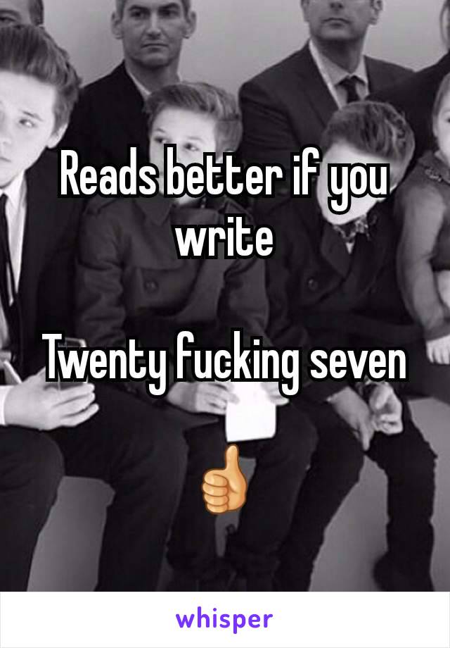 Reads better if you write

Twenty fucking seven

👍