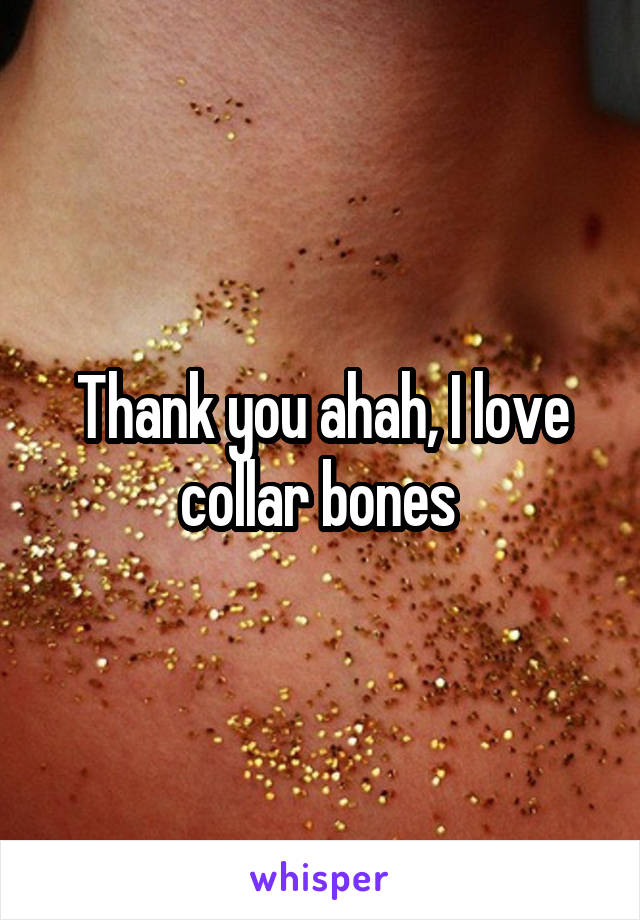 Thank you ahah, I love collar bones 