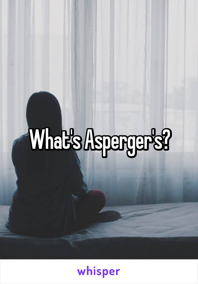 What's Asperger's?