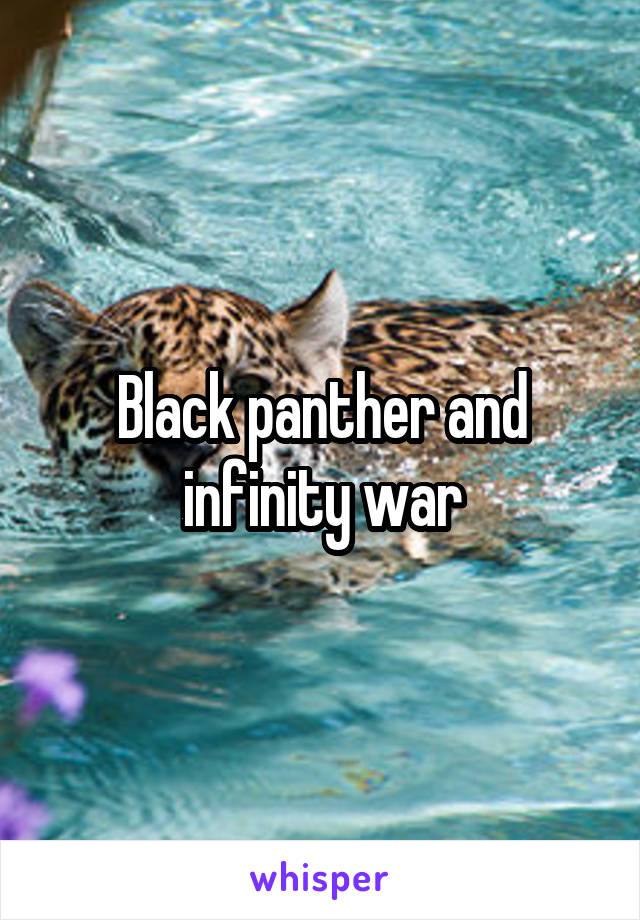 Black panther and infinity war