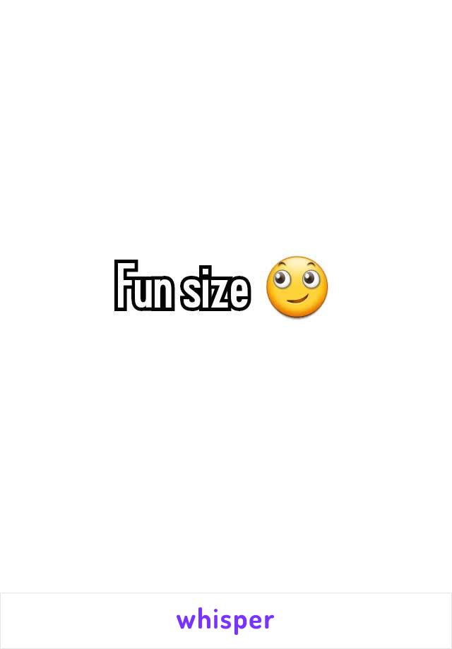 Fun size 🙄