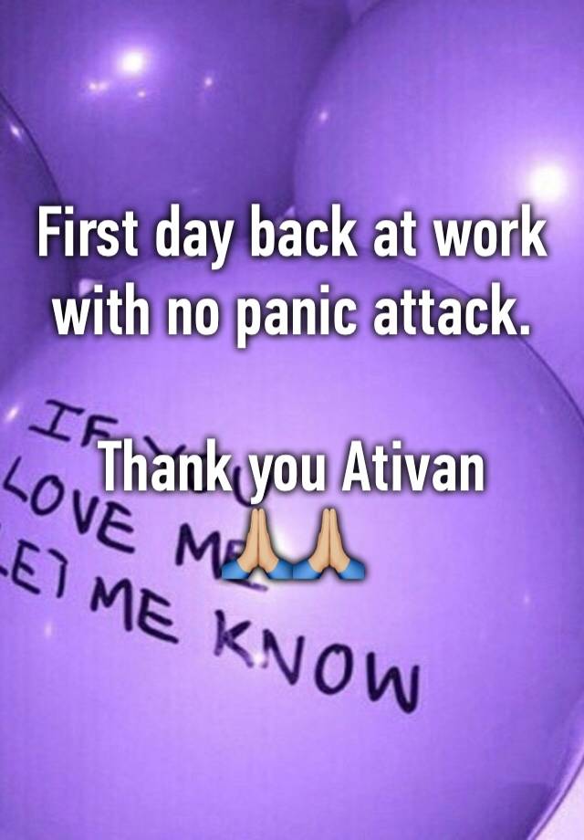 First day back at work with no panic attack.

Thank you Ativan
🙏🏼🙏🏼