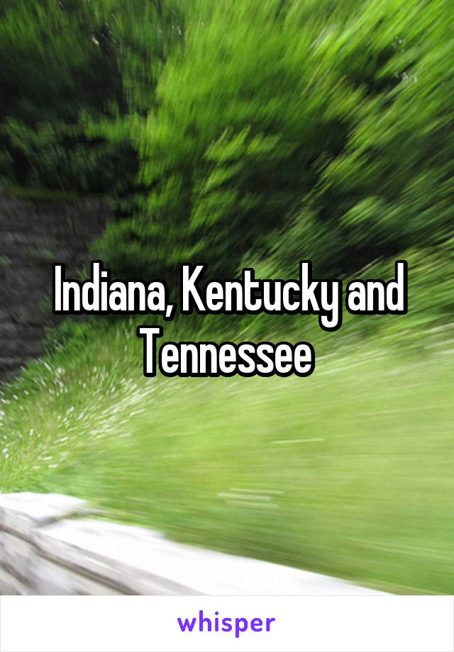 Indiana, Kentucky and Tennessee 