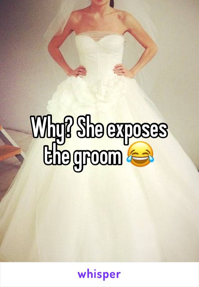 Why? She exposes the groom 😂