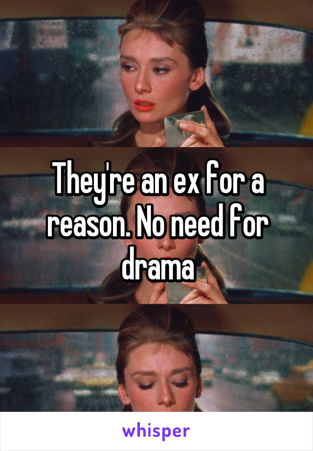 They're an ex for a reason. No need for drama