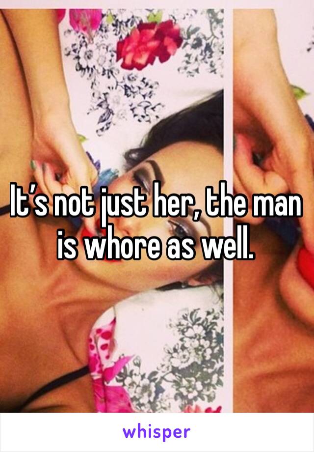 It’s not just her, the man is whore as well.