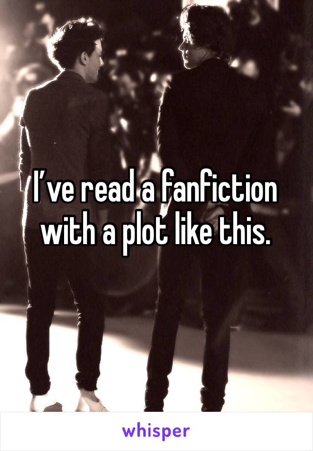 I’ve read a fanfiction with a plot like this. 
