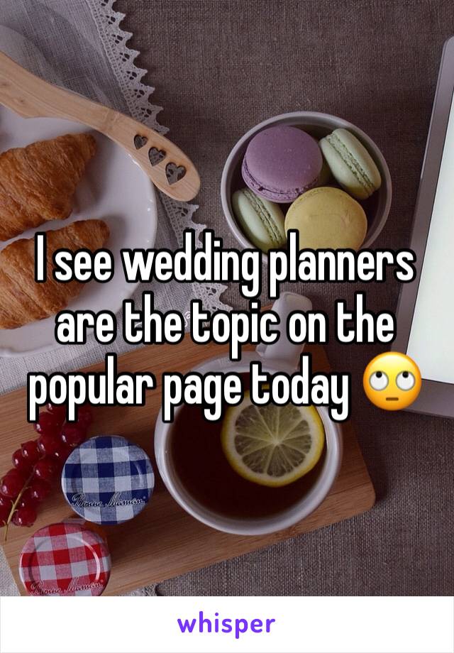 I see wedding planners are the topic on the popular page today 🙄