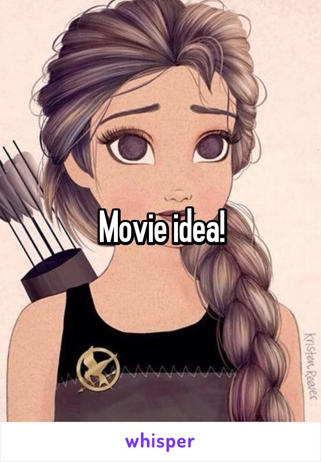 Movie idea!