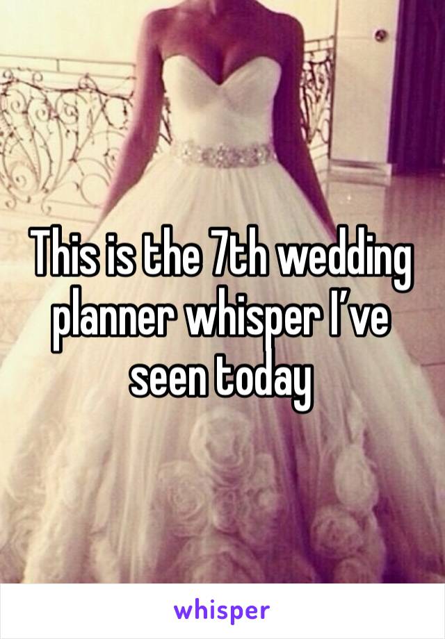 This is the 7th wedding planner whisper I’ve seen today 
