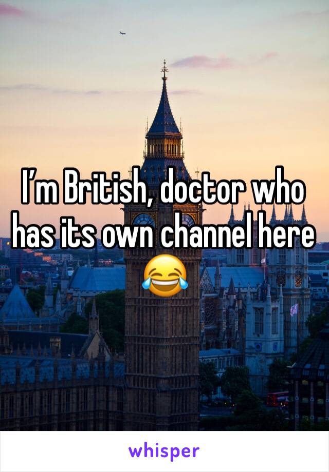 I’m British, doctor who has its own channel here 😂