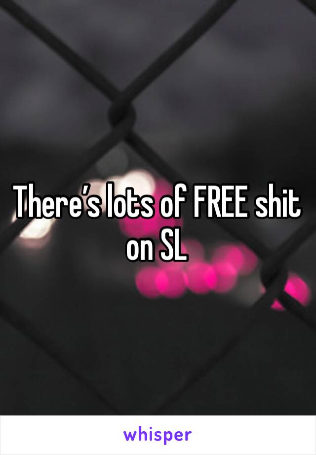 There’s lots of FREE shit on SL