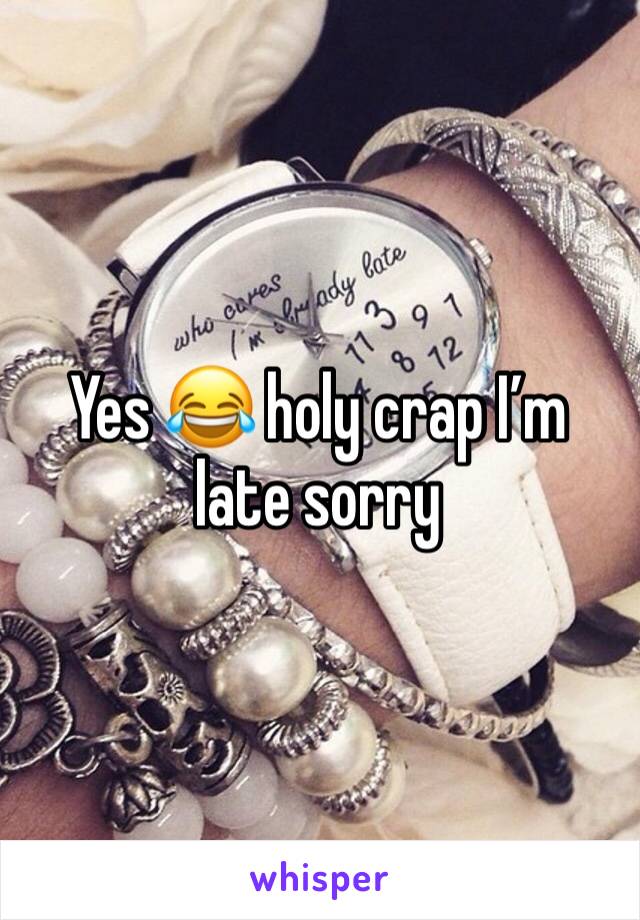 Yes 😂 holy crap I’m late sorry 