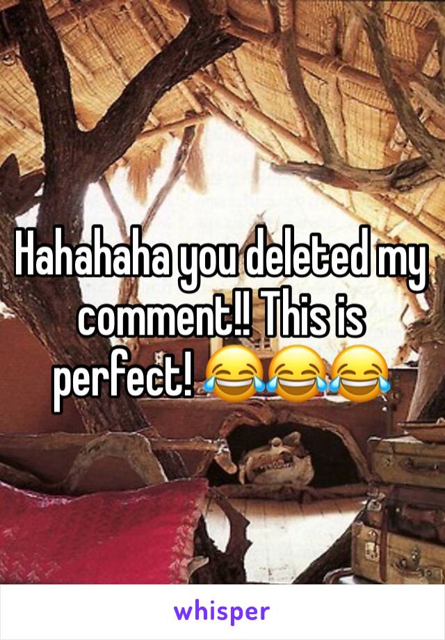 Hahahaha you deleted my comment!! This is perfect! 😂😂😂