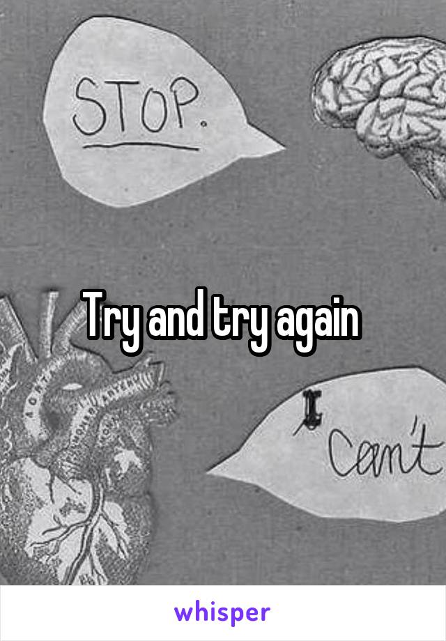 Try and try again 