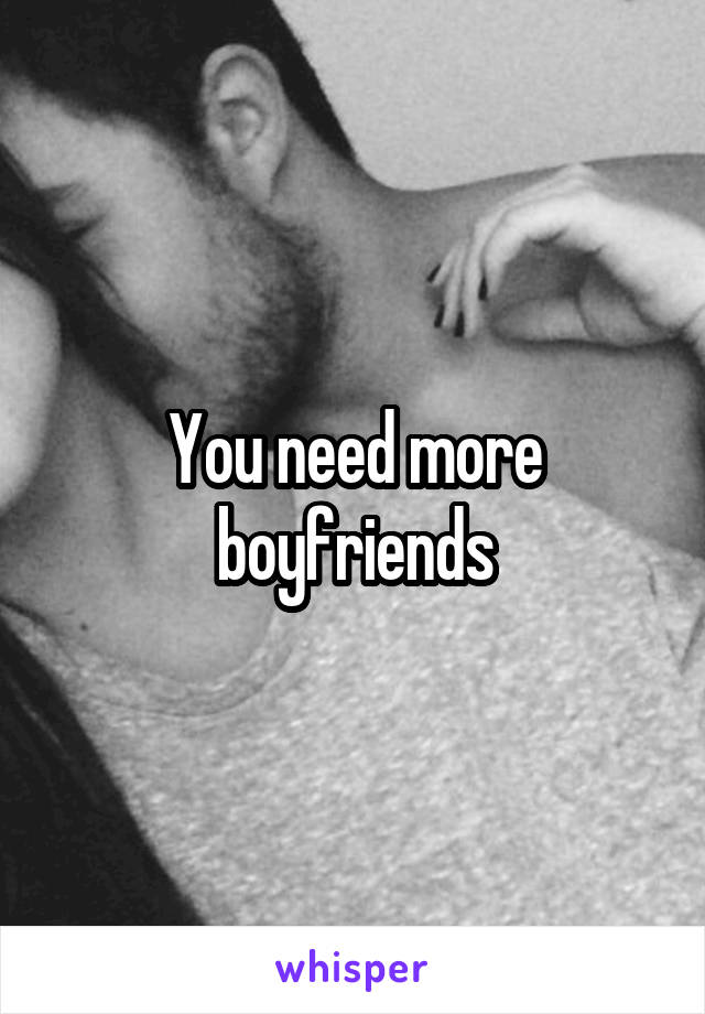 You need more boyfriends
