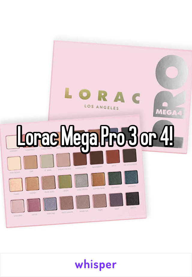 Lorac Mega Pro 3 or 4! 
