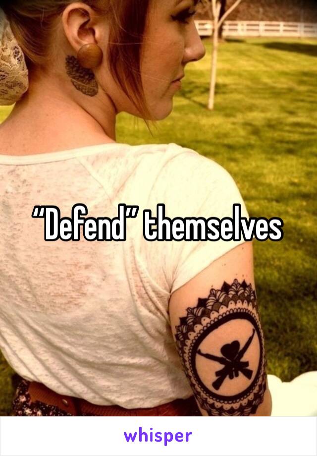 “Defend” themselves