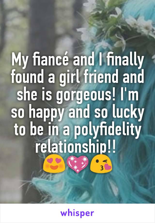 My fiancé and I finally found a girl friend and she is gorgeous! I'm so happy and so lucky to be in a polyfidelity relationship!! 
😍💖😘