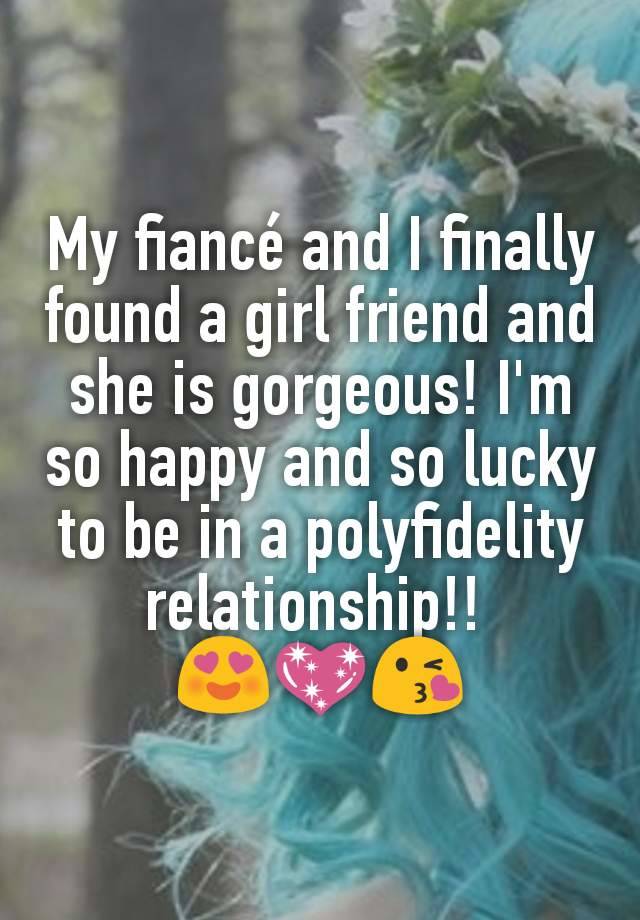 My fiancé and I finally found a girl friend and she is gorgeous! I'm so happy and so lucky to be in a polyfidelity relationship!! 
😍💖😘