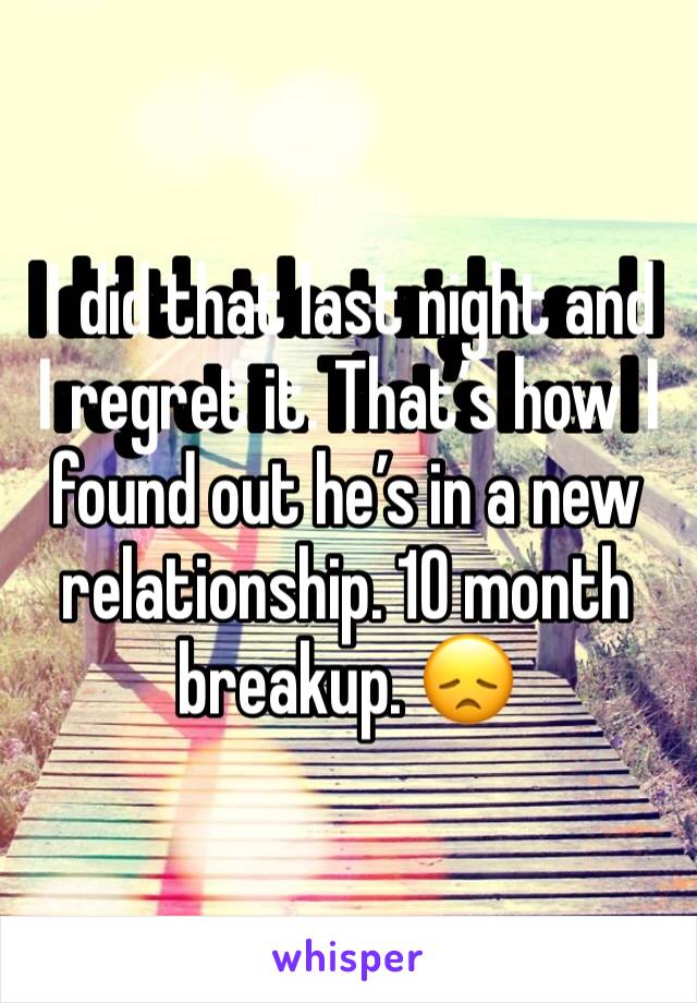 I️ did that last night and I️ regret it. That’s how I️ found out he’s in a new relationship. 10 month breakup. 😞