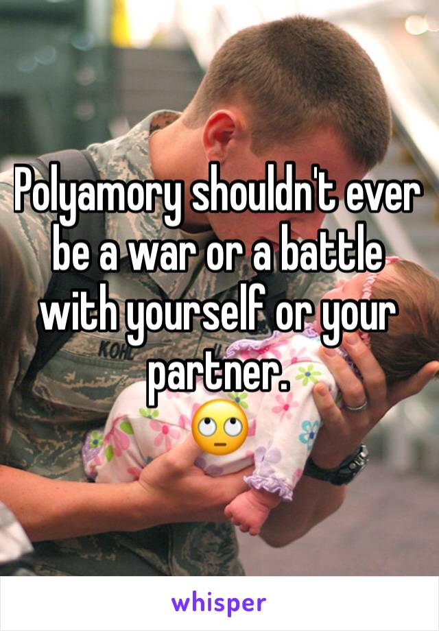 Polyamory shouldn't ever be a war or a battle with yourself or your partner.
🙄