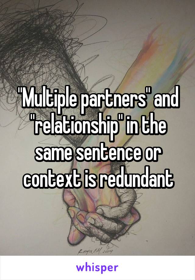 "Multiple partners" and "relationship" in the same sentence or context is redundant