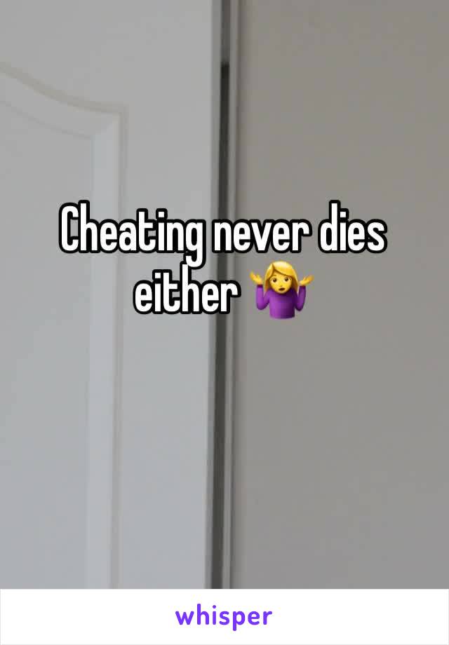 Cheating never dies either 🤷‍♀️