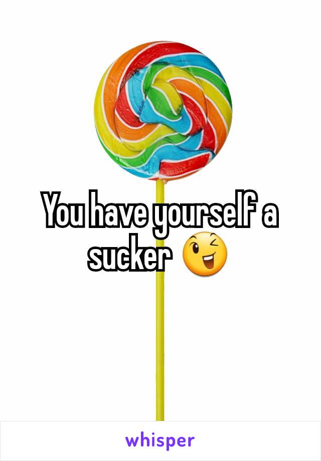 You have yourself a sucker 😉