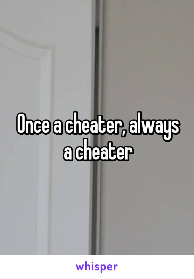 Once a cheater, always a cheater