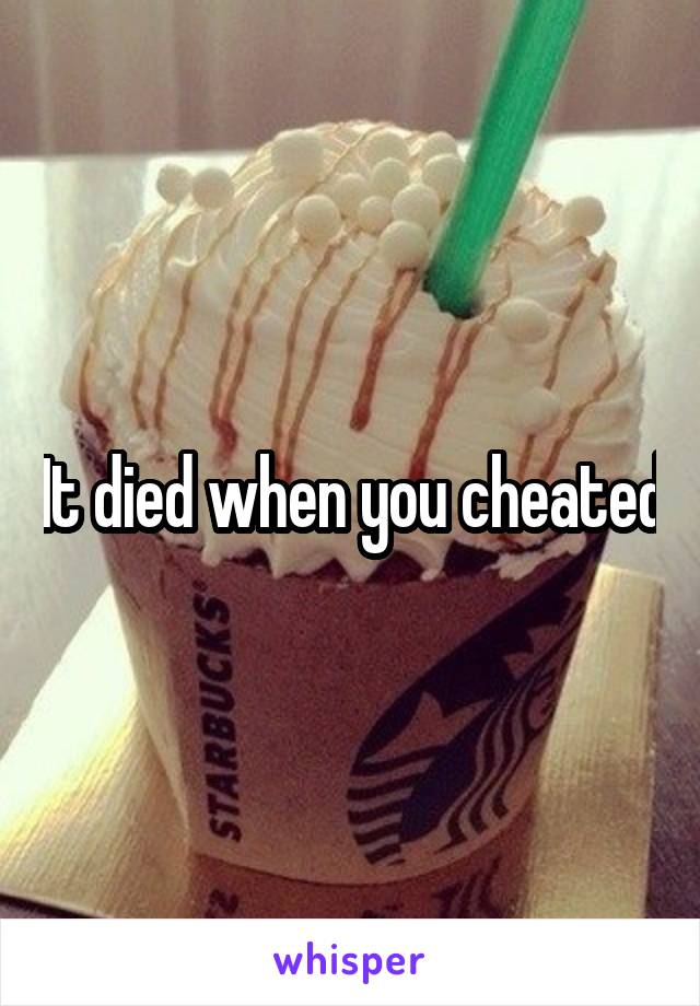 It died when you cheated