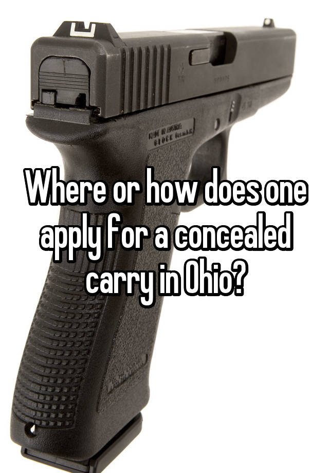 Where or how does one apply for a concealed carry in Ohio?