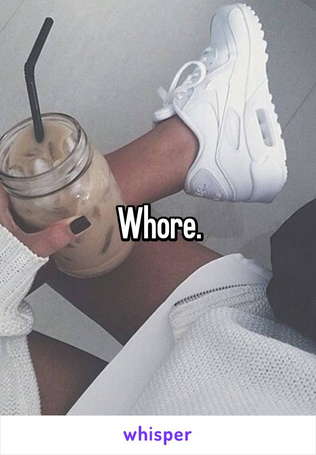 Whore.