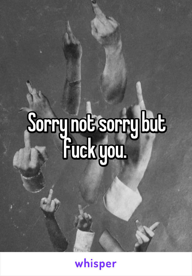 Sorry not sorry but fuck you. 