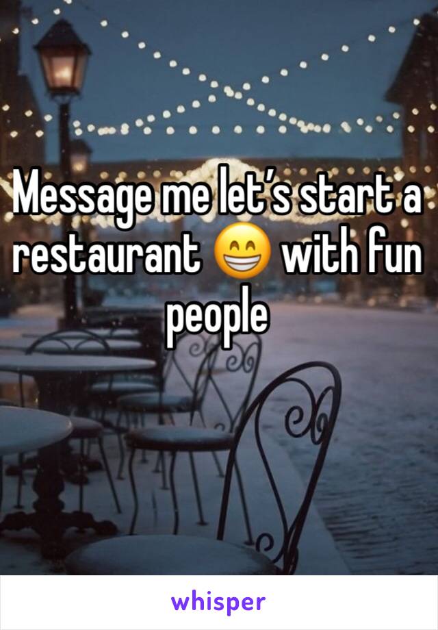 Message me let’s start a restaurant 😁 with fun people 