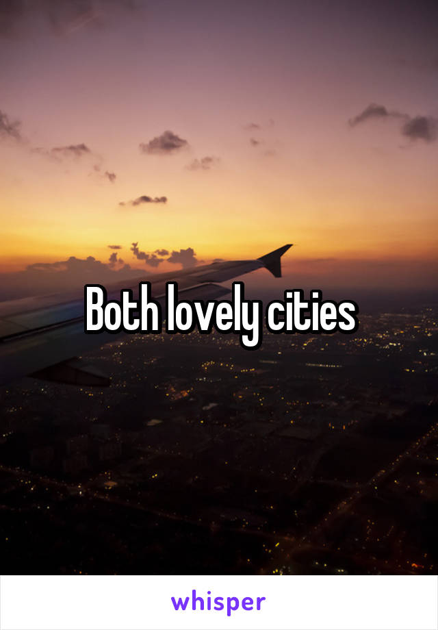 Both lovely cities