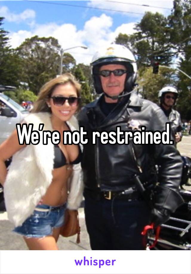 We’re not restrained. 