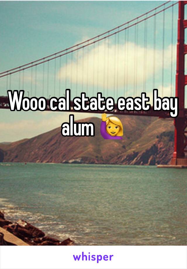 Wooo cal state east bay alum 🙋‍♀️