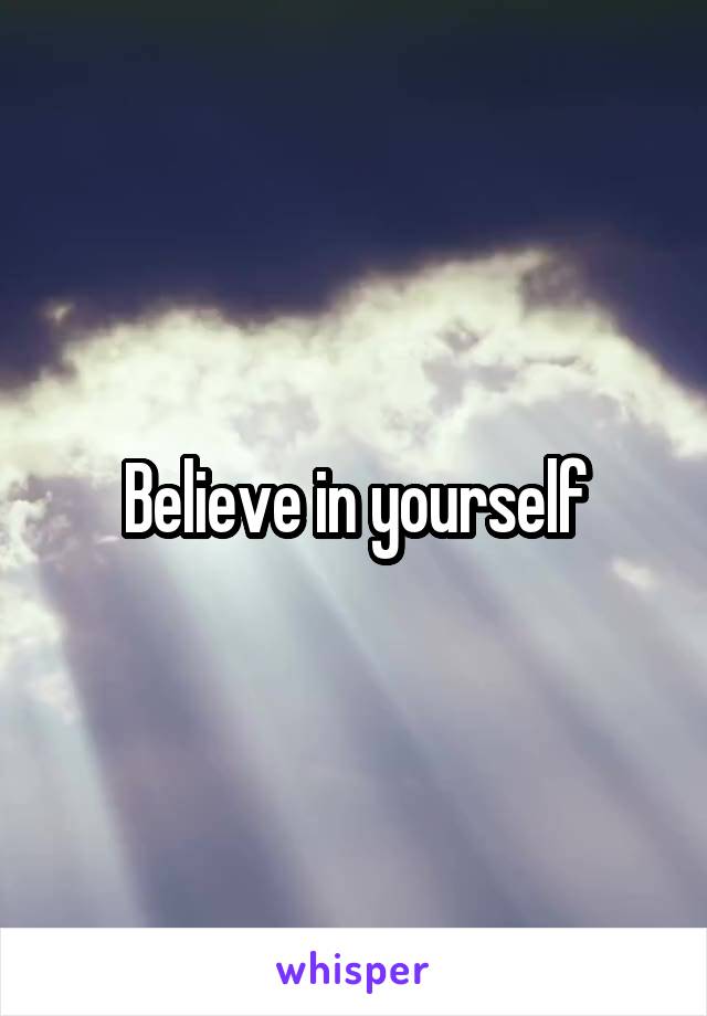 Believe in yourself