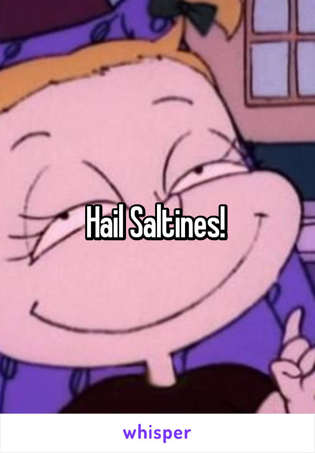 Hail Saltines! 