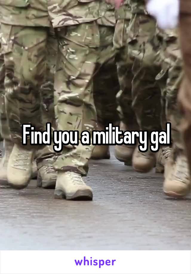 Find you a military gal