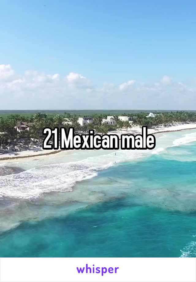 21 Mexican male