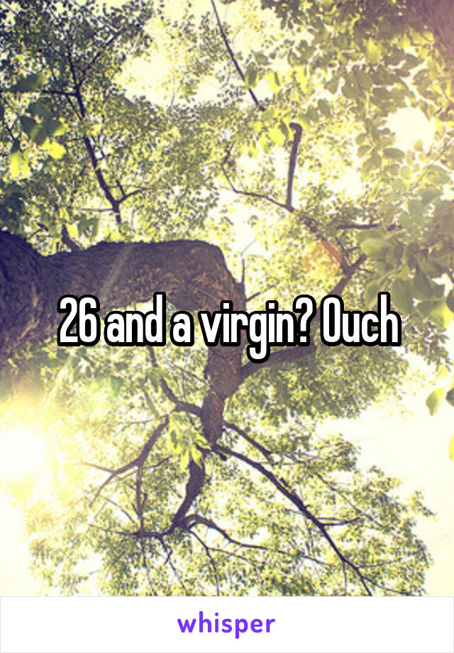 26 and a virgin? Ouch